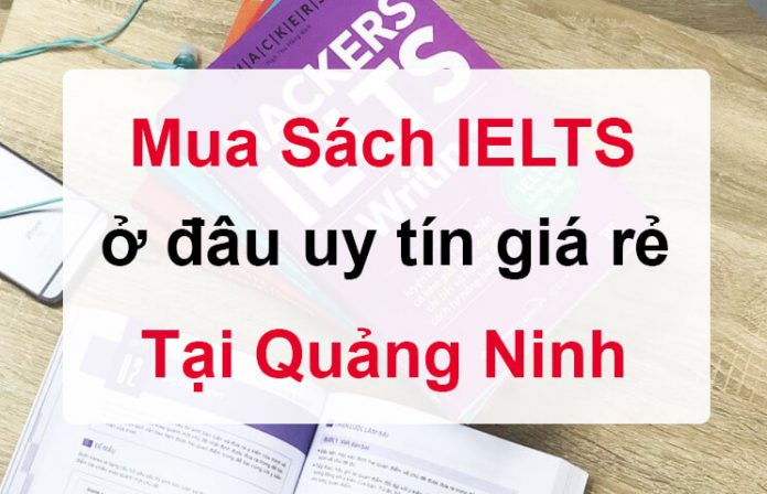 Mua sách Tiếng Anh IELTS ở đâu uy tín giá rẻ tại Quảng Ninh?