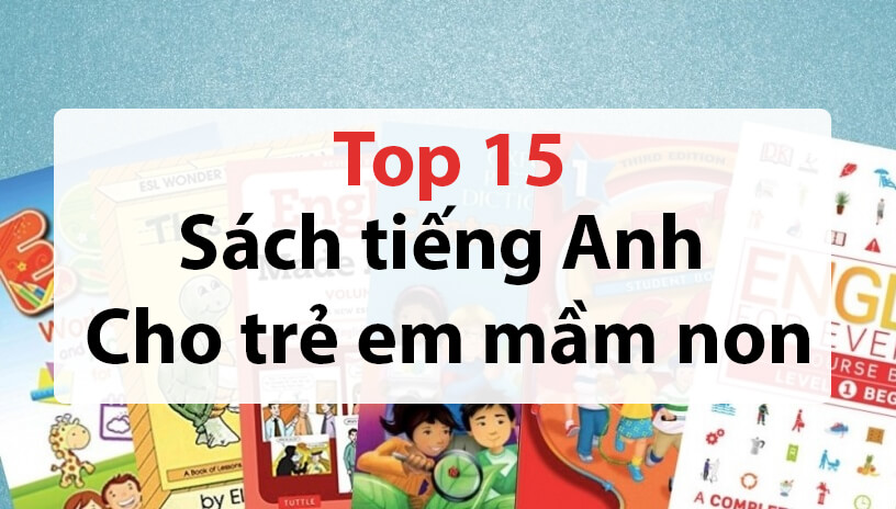 [Phải Biết] Top 15 Sách giáo trình tiếng Anh cho trẻ em mầm non – mẫu giáo tốt nhất