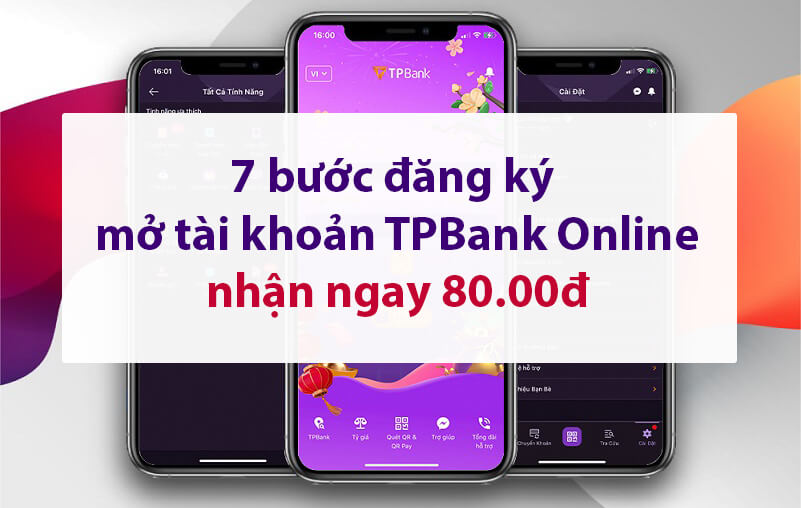 [Mới] 7 Bước đăng ký mở tài khoản TPBank Online nhận ngay 80.000đ